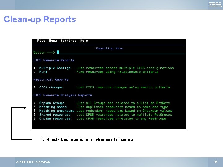 ® Clean-up Reports 1. Specialized reports for environment clean-up © 2008 IBM Corporation 36
