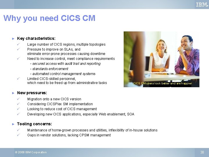® Why you need CICS CM ► Key characteristics: ü ü ► CICS CM