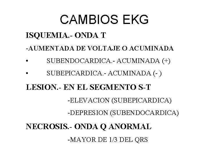 CAMBIOS EKG ISQUEMIA. - ONDA T -AUMENTADA DE VOLTAJE O ACUMINADA • SUBENDOCARDICA. -