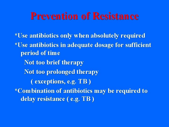 Prevention of Resistance *Use antibiotics only when absolutely required *Use antibiotics in adequate dosage