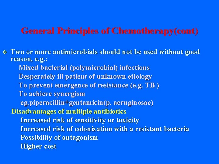 General Principles of Chemotherapy(cont) v Two or more antimicrobials should not be used without