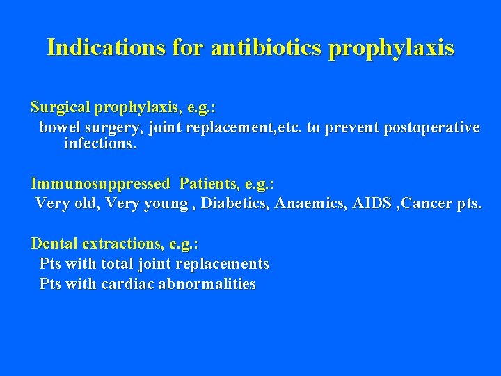 Indications for antibiotics prophylaxis Surgical prophylaxis, e. g. : bowel surgery, joint replacement, etc.