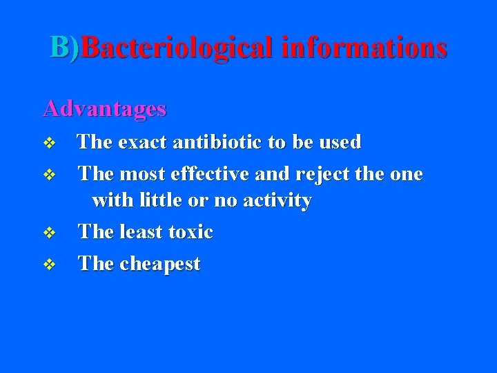 B)Bacteriological informations Advantages v v The exact antibiotic to be used The most effective