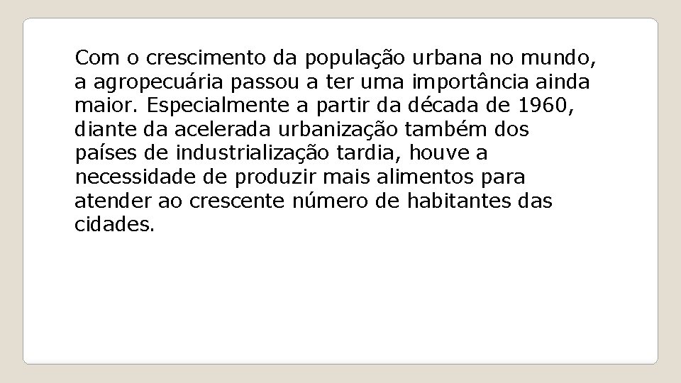 Com o crescimento da população urbana no mundo, a agropecuária passou a ter uma