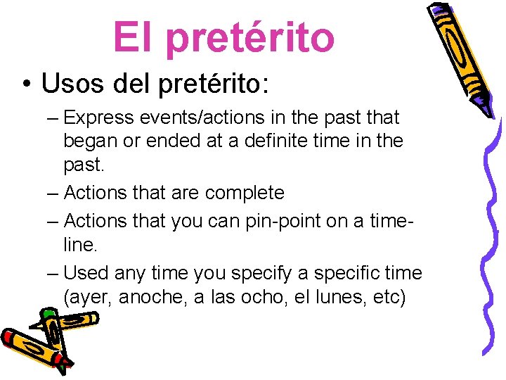 El pretérito • Usos del pretérito: – Express events/actions in the past that began