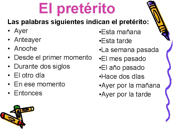 El pretérito Las palabras siguientes indican el pretérito: • Ayer • Esta mañana •