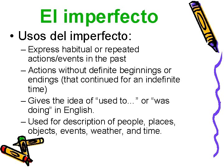 El imperfecto • Usos del imperfecto: – Express habitual or repeated actions/events in the