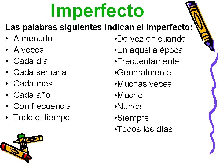 Imperfecto Las palabras siguientes indican el imperfecto: • A menudo • De vez en