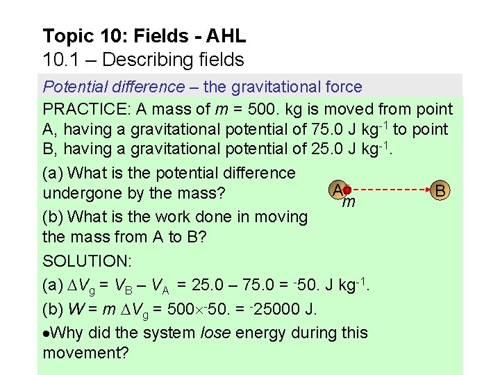 Topic 10: Fields - AHL 10. 1 – Describing fields Potential difference – the