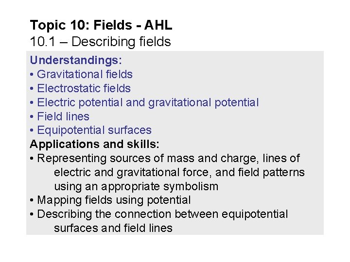 Topic 10: Fields - AHL 10. 1 – Describing fields Understandings: • Gravitational fields