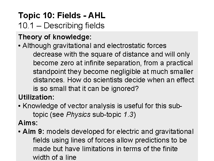 Topic 10: Fields - AHL 10. 1 – Describing fields Theory of knowledge: •