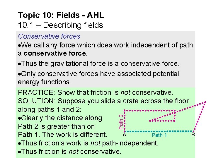 Topic 10: Fields - AHL 10. 1 – Describing fields Conservative forces We call