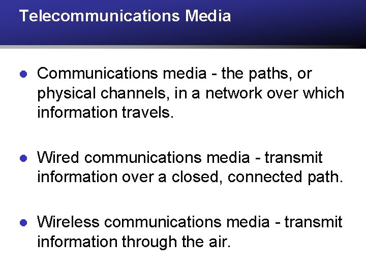 Telecommunications Media l Communications media - the paths, or physical channels, in a network