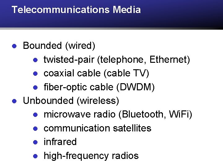 Telecommunications Media l l Bounded (wired) l twisted-pair (telephone, Ethernet) l coaxial cable (cable