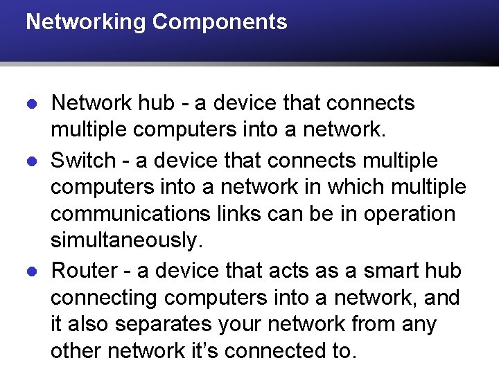 Networking Components l l l Network hub - a device that connects multiple computers