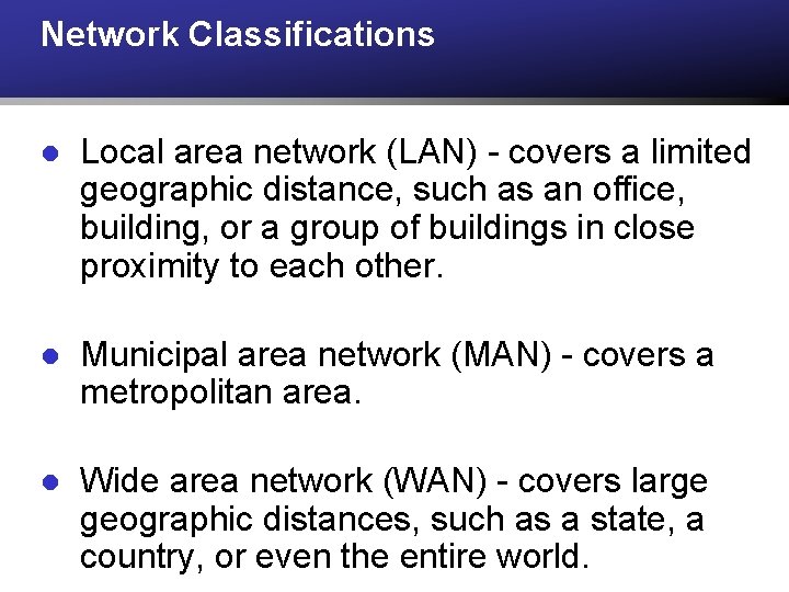 Network Classifications l Local area network (LAN) - covers a limited geographic distance, such