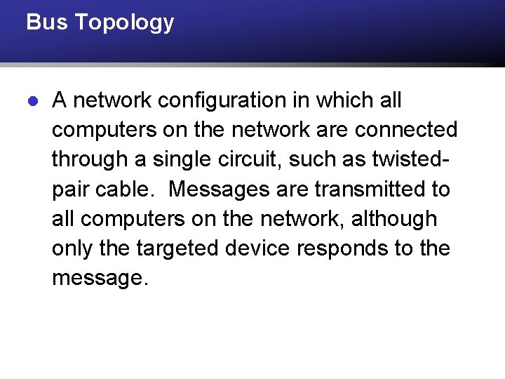 Bus Topology l A network configuration in which all computers on the network are