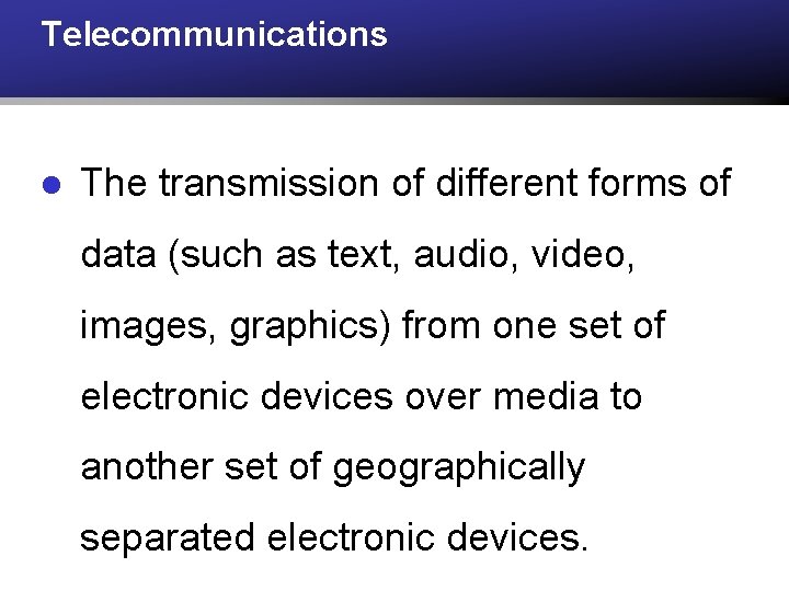 Telecommunications l The transmission of different forms of data (such as text, audio, video,