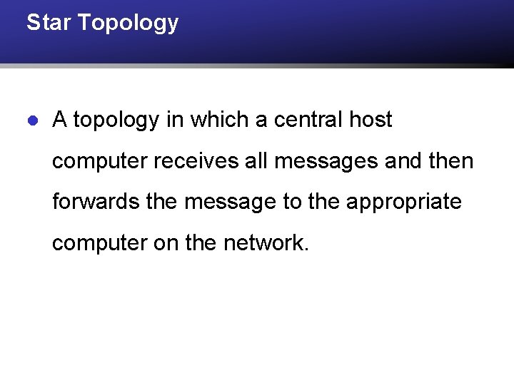 Star Topology l A topology in which a central host computer receives all messages
