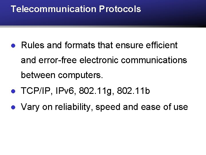Telecommunication Protocols l Rules and formats that ensure efficient and error-free electronic communications between