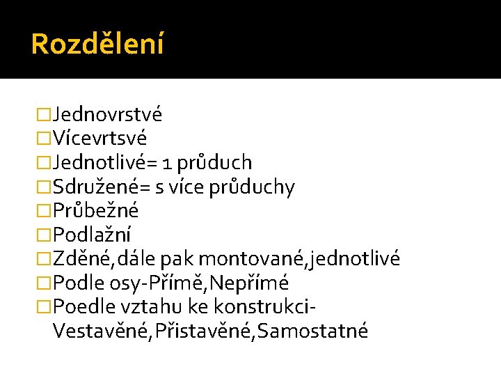 Rozdělení �Jednovrstvé �Vícevrtsvé �Jednotlivé= 1 průduch �Sdružené= s více průduchy �Průbežné �Podlažní �Zděné, dále