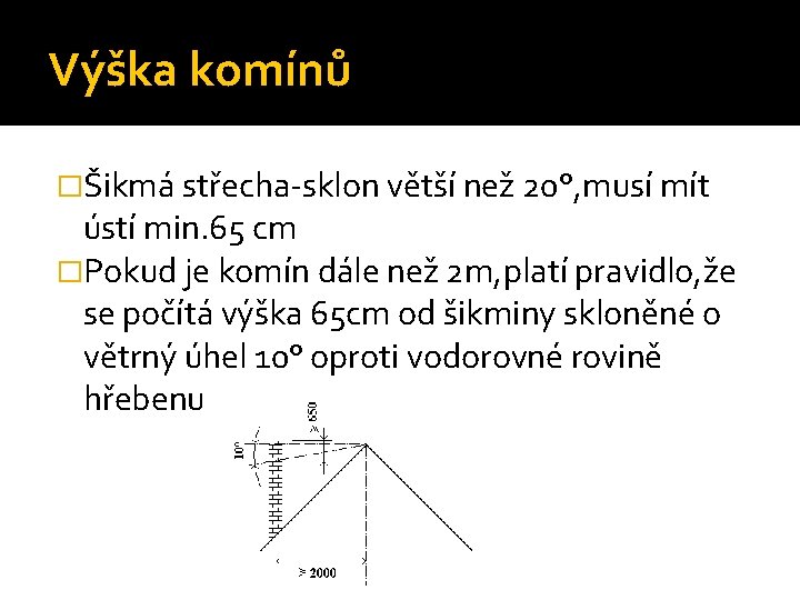 Výška komínů �Šikmá střecha-sklon větší než 20°, musí mít ústí min. 65 cm �Pokud