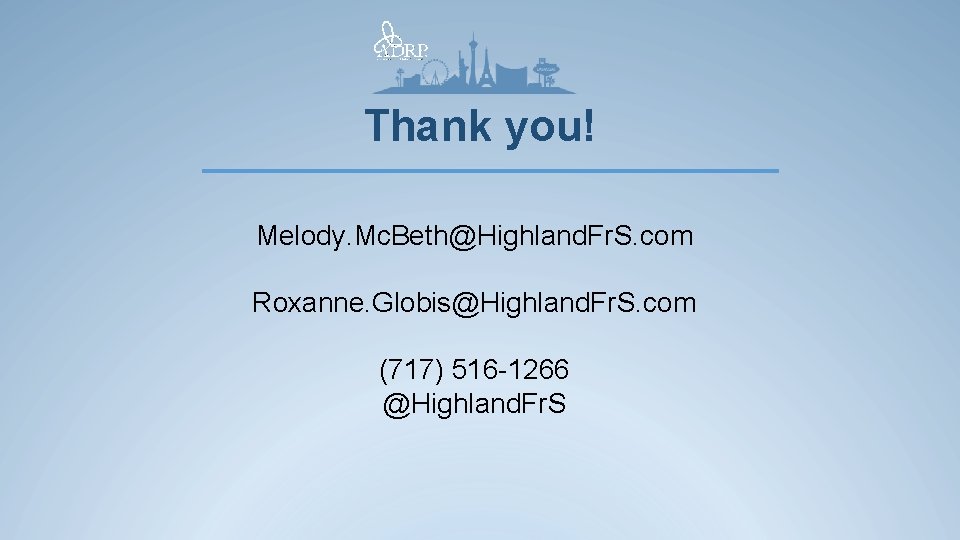 Thank you! Melody. Mc. Beth@Highland. Fr. S. com Roxanne. Globis@Highland. Fr. S. com (717)