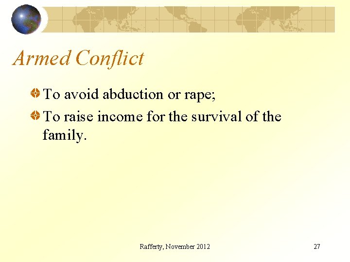 Armed Conflict To avoid abduction or rape; To raise income for the survival of