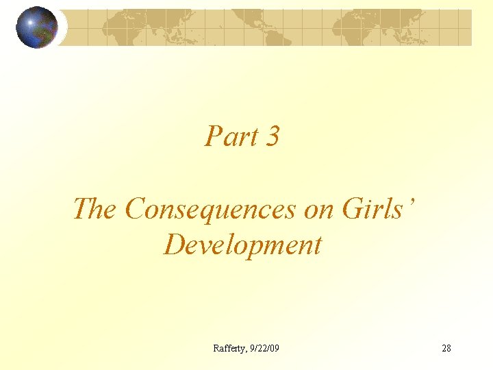 Part 3 The Consequences on Girls’ Development Rafferty, 9/22/09 28 