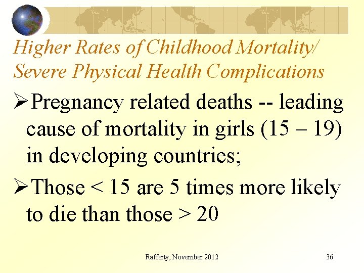 Higher Rates of Childhood Mortality/ Severe Physical Health Complications ØPregnancy related deaths -- leading