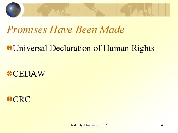 Promises Have Been Made Universal Declaration of Human Rights CEDAW CRC Rafferty, November 2012