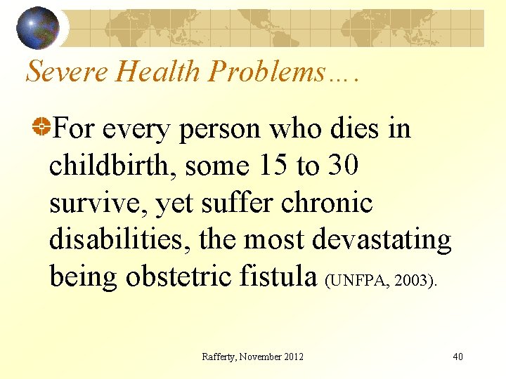 Severe Health Problems…. For every person who dies in childbirth, some 15 to 30