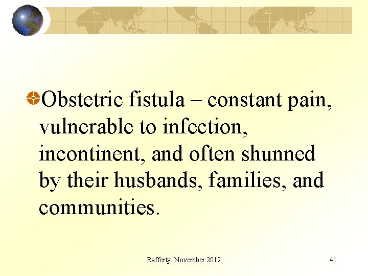 Obstetric fistula – constant pain, vulnerable to infection, incontinent, and often shunned by their