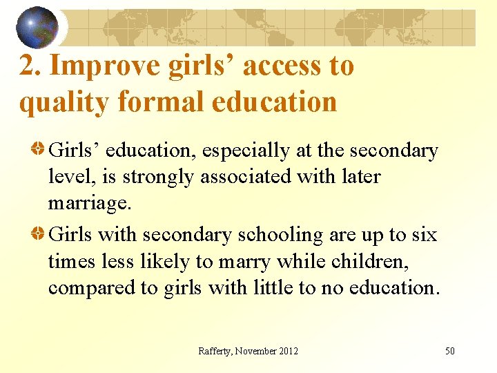 2. Improve girls’ access to quality formal education Girls’ education, especially at the secondary