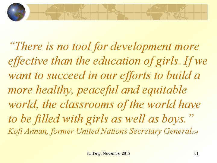 “There is no tool for development more effective than the education of girls. If