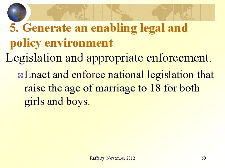 5. Generate an enabling legal and policy environment Legislation and appropriate enforcement. Enact and