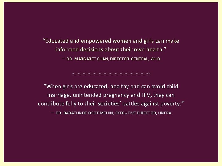 “Educated and empowered women and girls can make informed decisions about their own health.