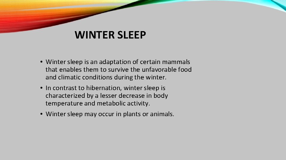 WINTER SLEEP • Winter sleep is an adaptation of certain mammals that enables them