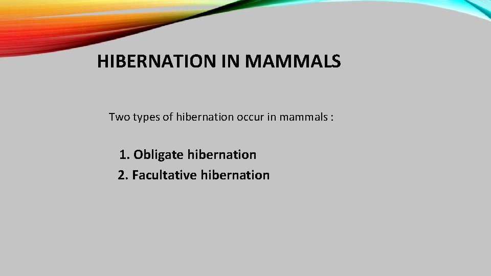 HIBERNATION IN MAMMALS Two types of hibernation occur in mammals : 1. Obligate hibernation