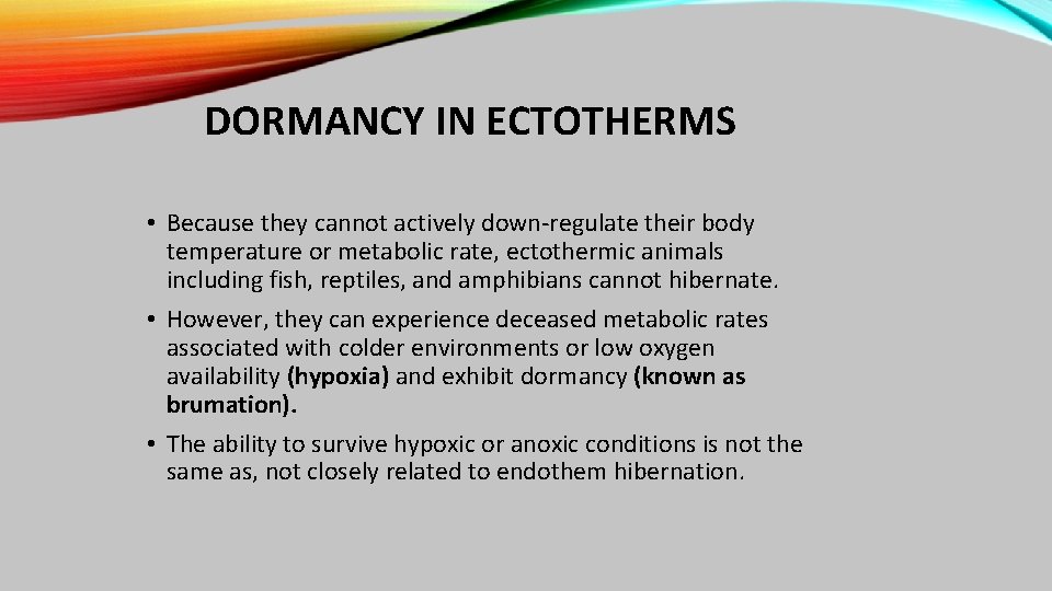 DORMANCY IN ECTOTHERMS • Because they cannot actively down-regulate their body temperature or metabolic