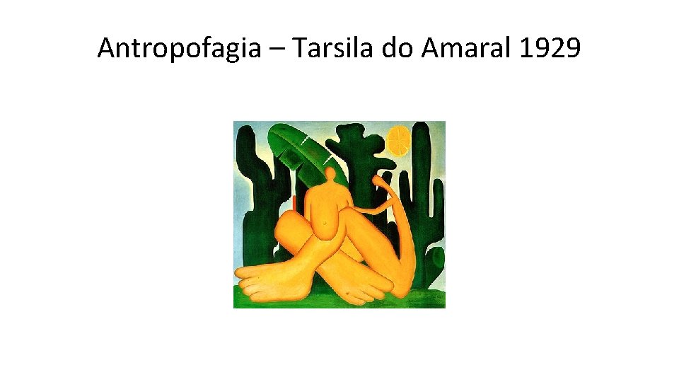 Antropofagia – Tarsila do Amaral 1929 