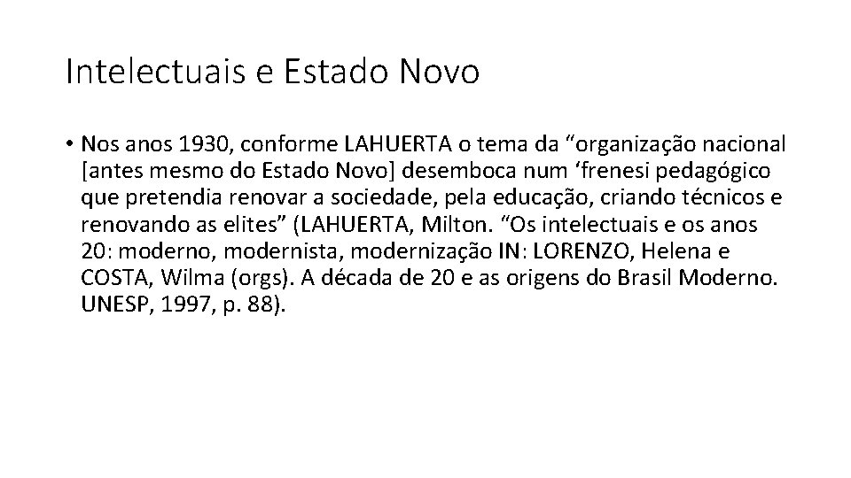 Intelectuais e Estado Novo • Nos anos 1930, conforme LAHUERTA o tema da “organização