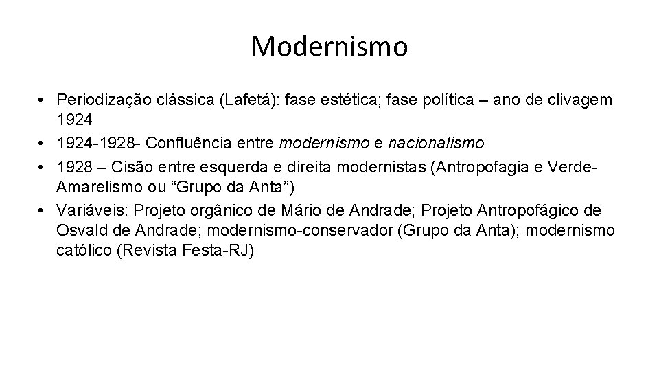 Modernismo • Periodização clássica (Lafetá): fase estética; fase política – ano de clivagem 1924