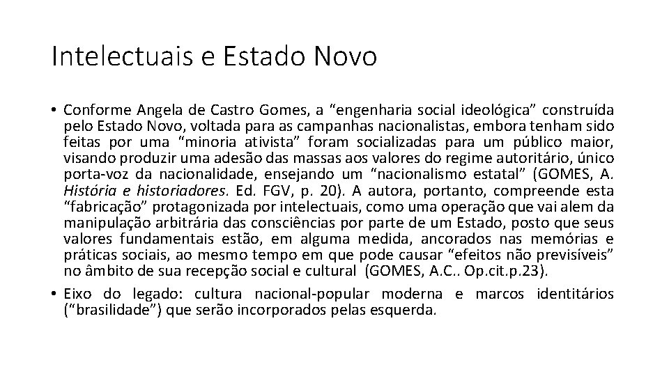 Intelectuais e Estado Novo • Conforme Angela de Castro Gomes, a “engenharia social ideológica”