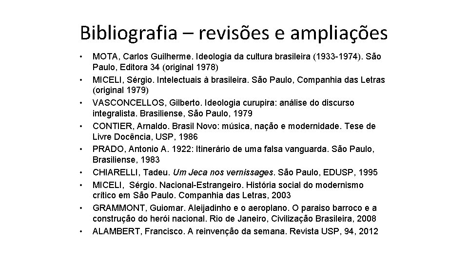 Bibliografia – revisões e ampliações • • • MOTA, Carlos Guilherme. Ideologia da cultura