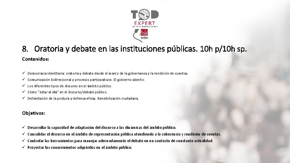 8. Oratoria y debate en las instituciones públicas. 10 h p/10 h sp. Contenidos: