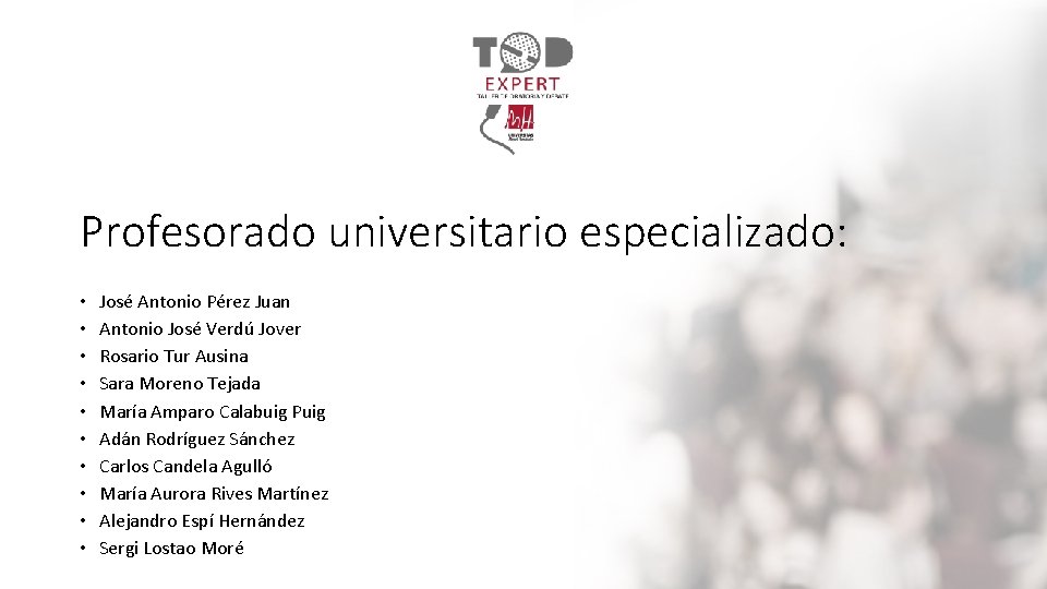 Profesorado universitario especializado: • • • José Antonio Pérez Juan Antonio José Verdú Jover