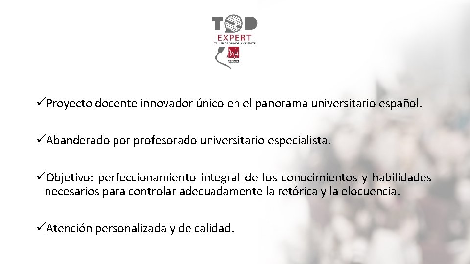 üProyecto docente innovador único en el panorama universitario español. üAbanderado por profesorado universitario especialista.