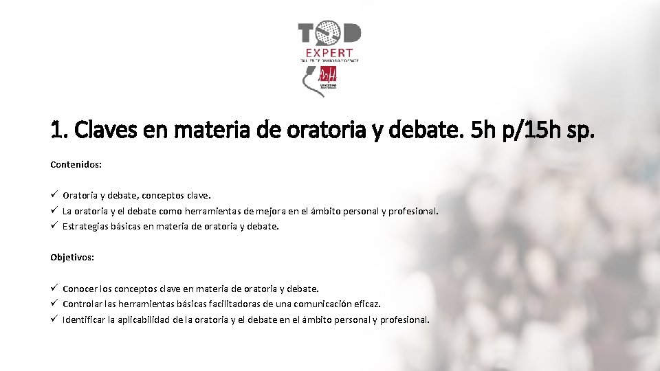 1. Claves en materia de oratoria y debate. 5 h p/15 h sp. Contenidos: