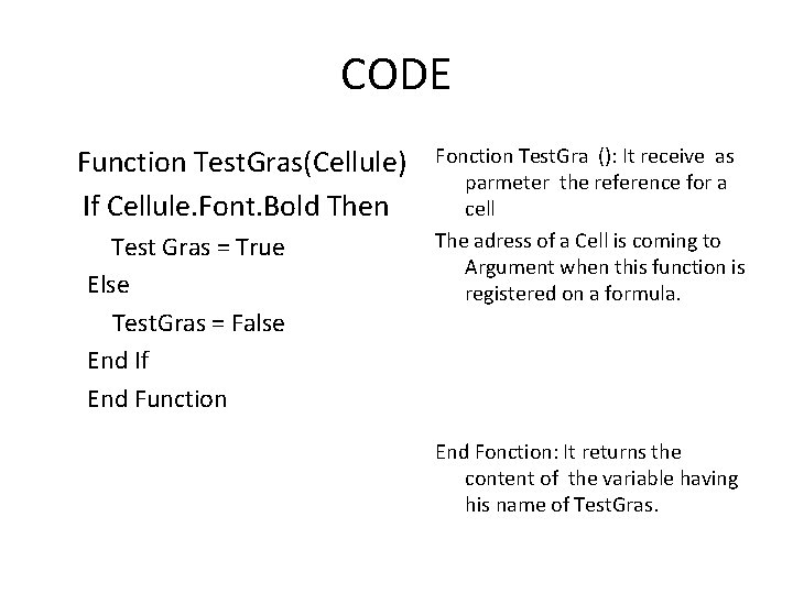 CODE Function Test. Gras(Cellule) If Cellule. Font. Bold Then Test Gras = True Else